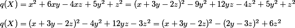 q(X)=x^2+6xy-4xz+5y^2+z^2 =(x+3y-2z)^2-9y^2+12yz-4z^2+5y^2+z^2
 \\ 
 \\ q(X)= (x+3y-2z)^2-4y^2+12yz-3z^2= (x+3y-2z)^2-(2y-3z)^2+6z^2